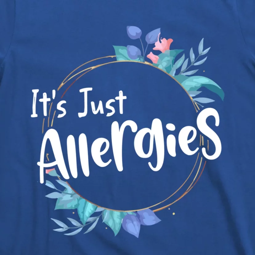 It’s Just Allergies I’m Not Sick Meaningful Gift Funny Quote Saying Gift Cute Gi T-Shirt