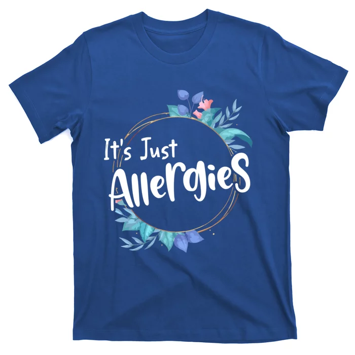 It’s Just Allergies I’m Not Sick Meaningful Gift Funny Quote Saying Gift Cute Gi T-Shirt