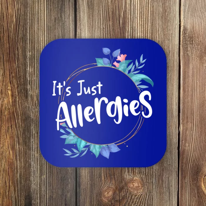 It’s Just Allergies I’m Not Sick Meaningful Gift Funny Quote Saying Gift Cute Gi Coaster