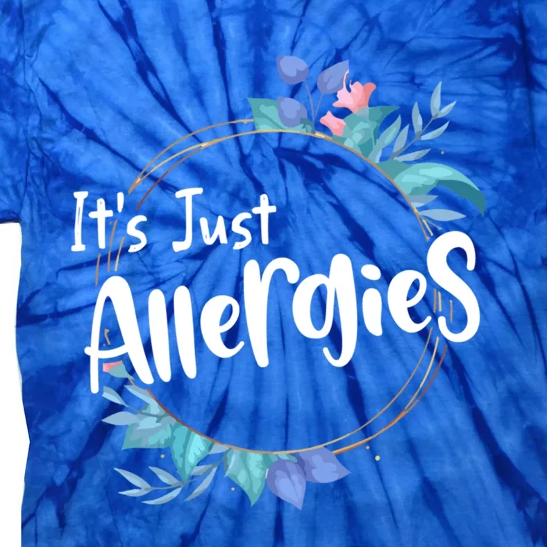 It’s Just Allergies I’m Not Sick Meaningful Gift Funny Quote Saying Gift Cute Gi Tie-Dye T-Shirt