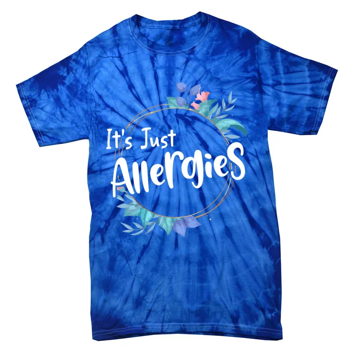 It’s Just Allergies I’m Not Sick Meaningful Gift Funny Quote Saying Gift Cute Gi Tie-Dye T-Shirt