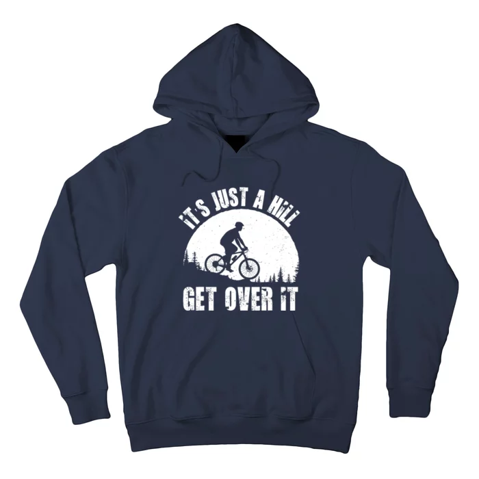 It's Just A Hill Get Over It Mountain Biker Downhill Hoodie