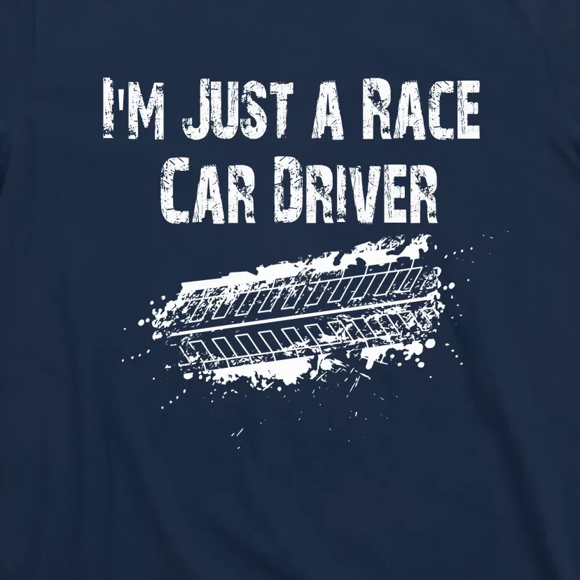 IM Just A Race Car Driver T-Shirt