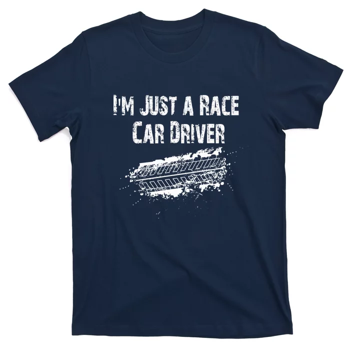 IM Just A Race Car Driver T-Shirt