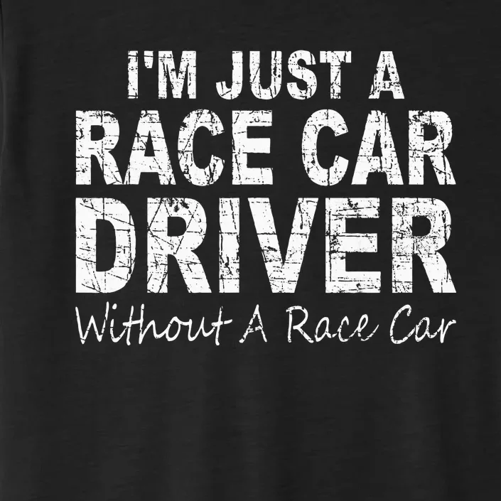 IM Just A Race Car Driver Without A Race Car Saying ChromaSoft Performance T-Shirt