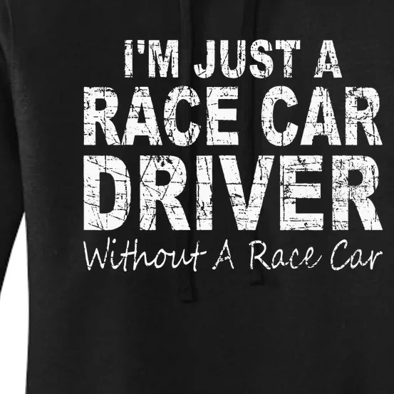 IM Just A Race Car Driver Without A Race Car Saying Women's Pullover Hoodie