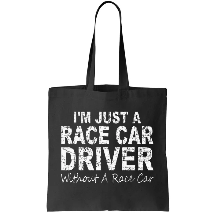 IM Just A Race Car Driver Without A Race Car Saying Tote Bag