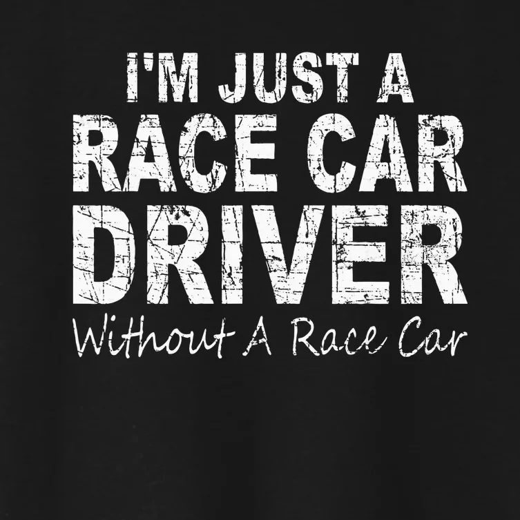 IM Just A Race Car Driver Without A Race Car Saying Women's Crop Top Tee