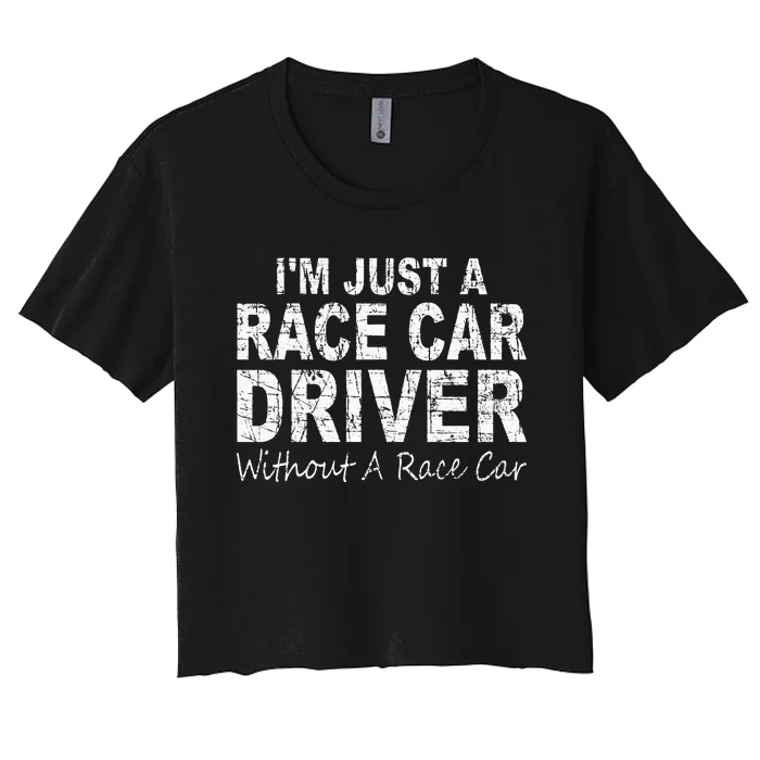 IM Just A Race Car Driver Without A Race Car Saying Women's Crop Top Tee