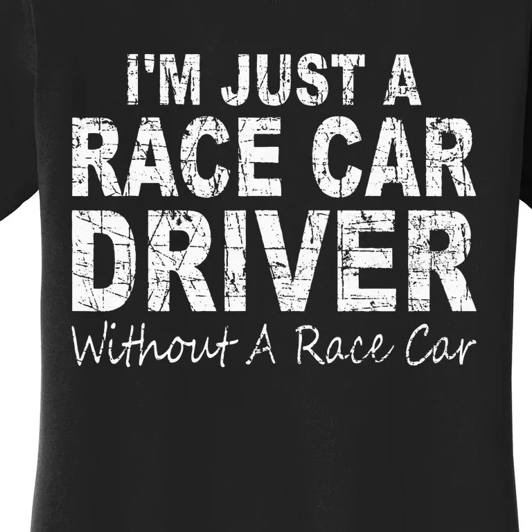 IM Just A Race Car Driver Without A Race Car Saying Women's T-Shirt