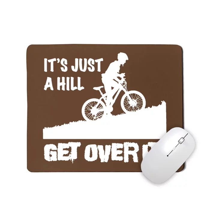 It's Just A Hill Get Over It Mousepad