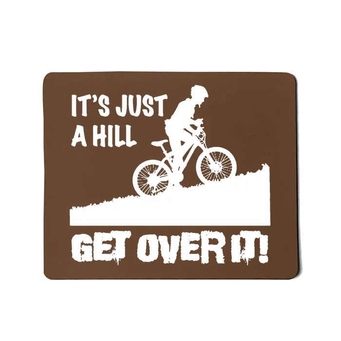 It's Just A Hill Get Over It Mousepad