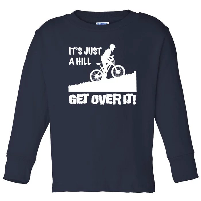 It's Just A Hill Get Over It Toddler Long Sleeve Shirt