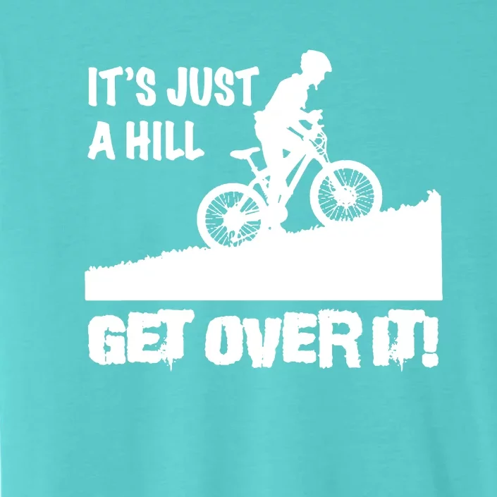 It's Just A Hill Get Over It ChromaSoft Performance T-Shirt