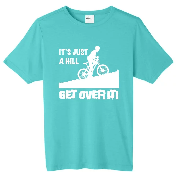 It's Just A Hill Get Over It ChromaSoft Performance T-Shirt