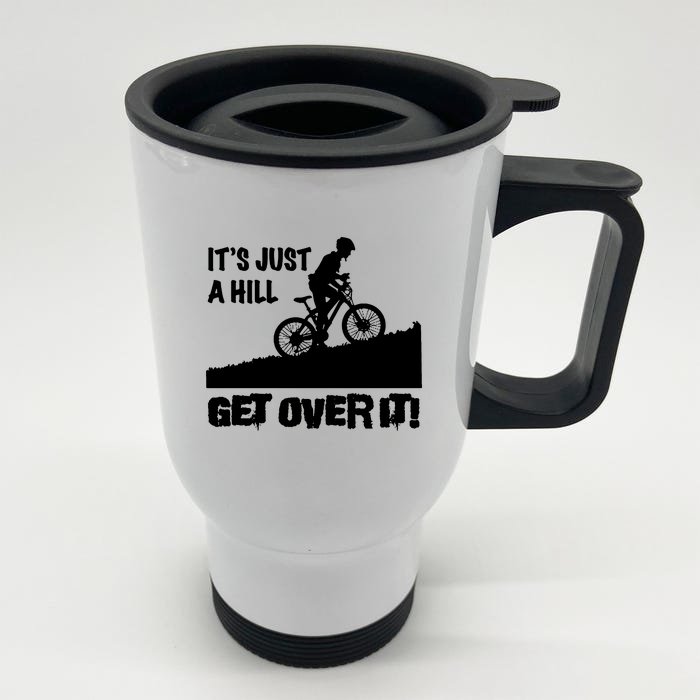 It's Just A Hill Get Over It Front & Back Stainless Steel Travel Mug