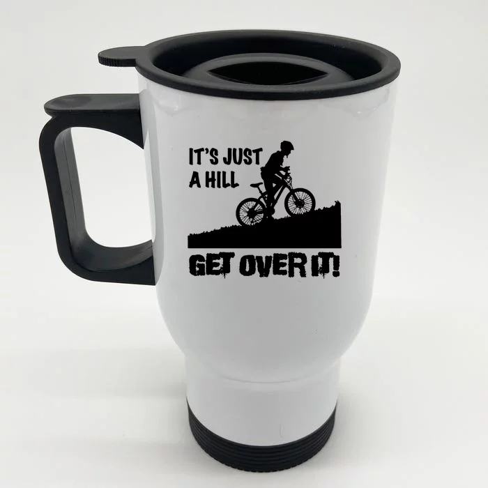 It's Just A Hill Get Over It Front & Back Stainless Steel Travel Mug