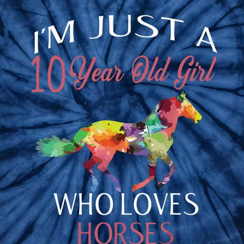 Im Just A 10 Year Old Who Loves Horses Birthday Tie-Dye T-Shirt