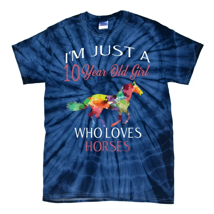 Im Just A 10 Year Old Who Loves Horses Birthday Tie-Dye T-Shirt