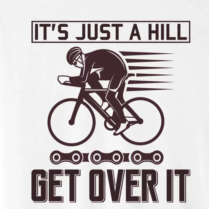 It's Just A Hill Get Over It ChromaSoft Performance T-Shirt