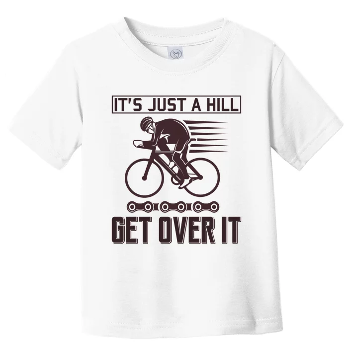 It's Just A Hill Get Over It Toddler T-Shirt