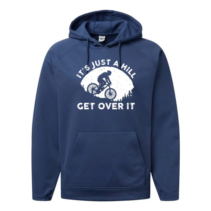 It's Just A Hill Get Over It Funny MTB Mountain Bike Performance Fleece Hoodie