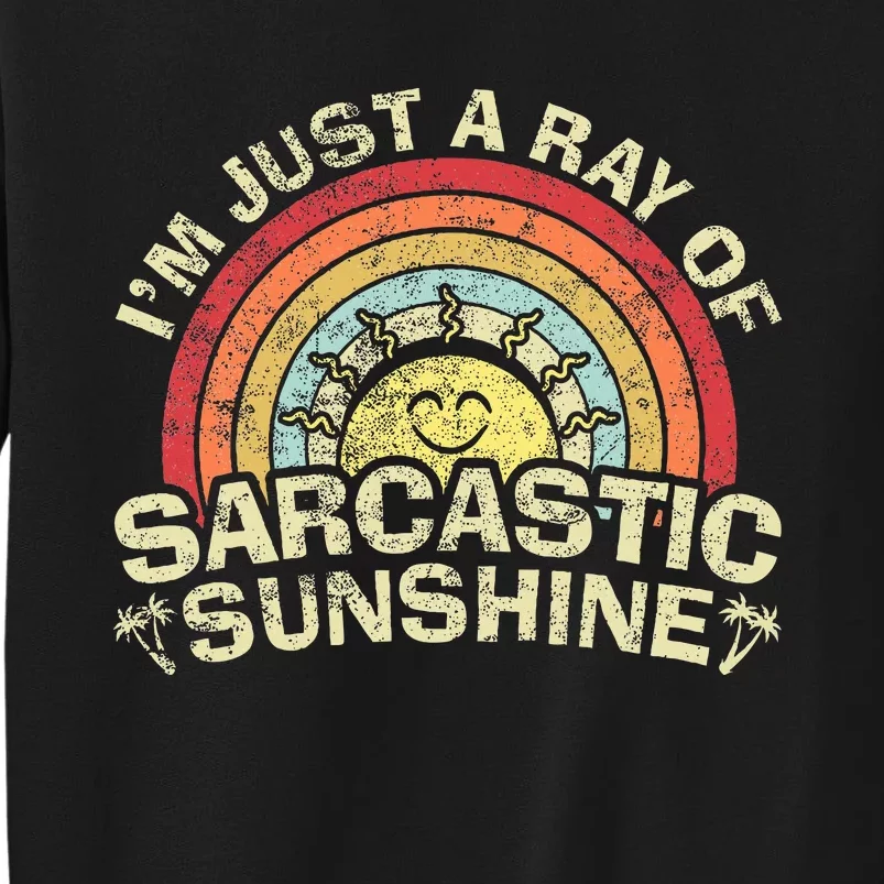 Im Just A Ray Of Sarcastic Sunshine Novelty Humor Sarcastic Tall Sweatshirt