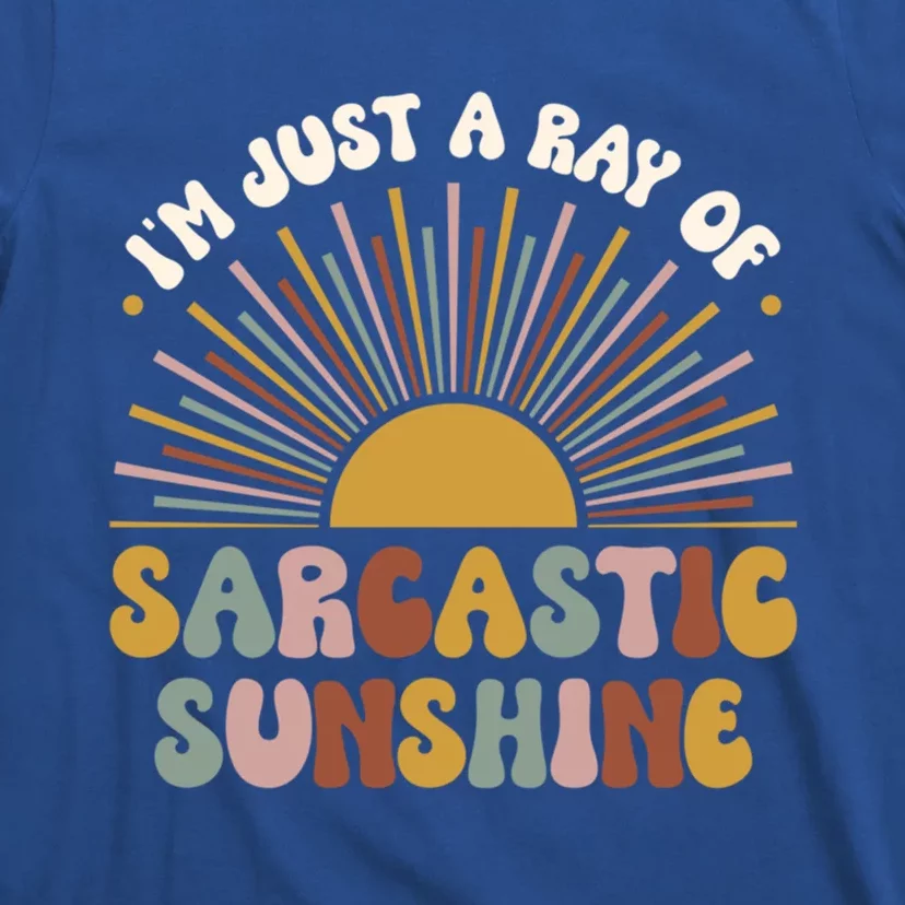 IM Just A Ray Of Sarcastic Sunshine Humor Sarcastic Great Gift T-Shirt