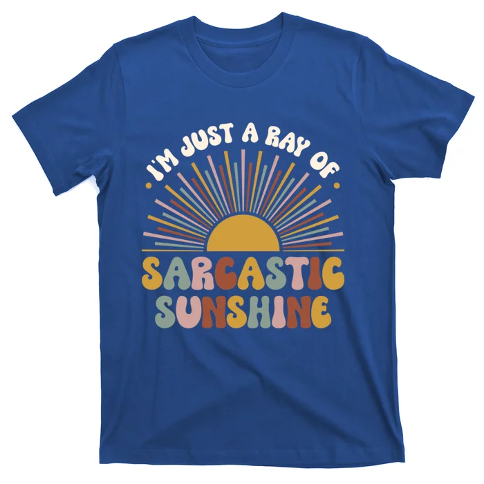 IM Just A Ray Of Sarcastic Sunshine Humor Sarcastic Great Gift T-Shirt