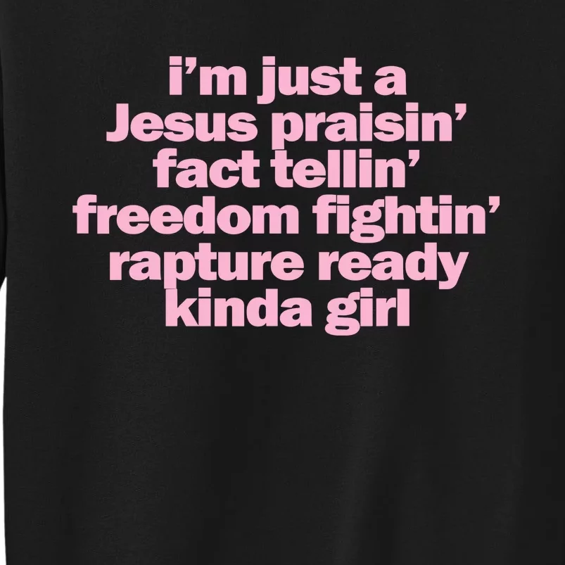 IM Just A Jesus Praisin Fact Tellin Freedom Fightin Rapture Ready Kinda Girl Tall Sweatshirt