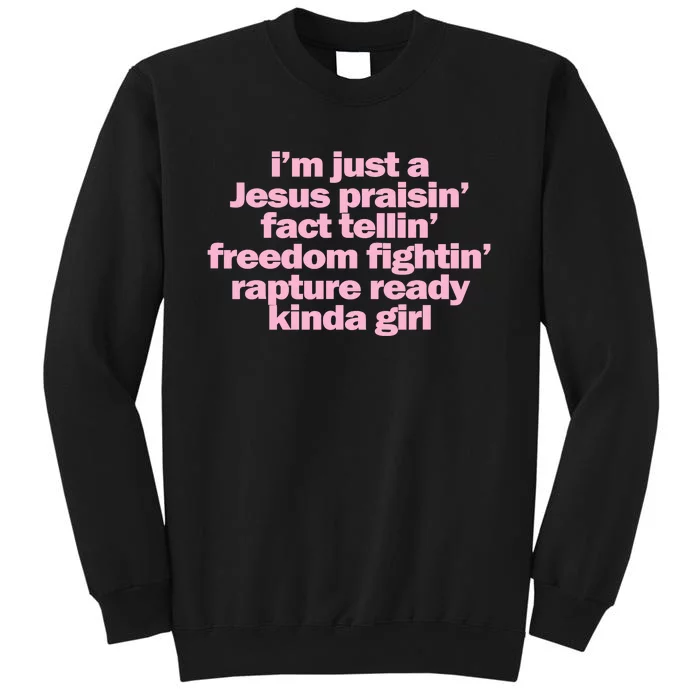 IM Just A Jesus Praisin Fact Tellin Freedom Fightin Rapture Ready Kinda Girl Tall Sweatshirt