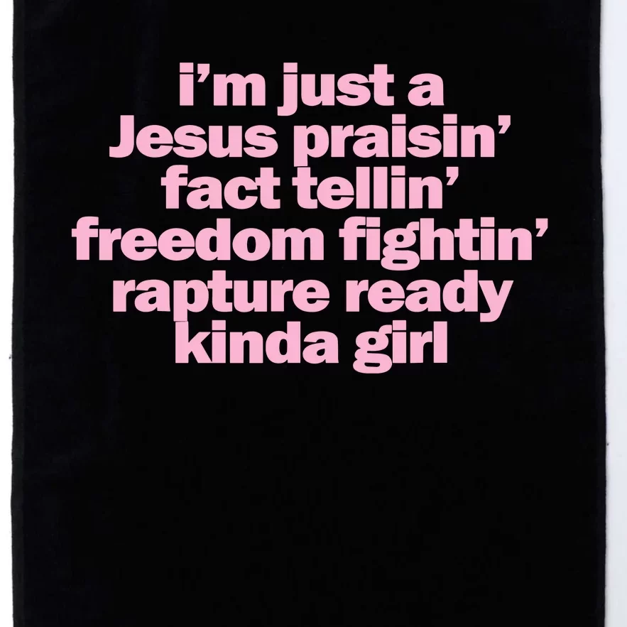 IM Just A Jesus Praisin Fact Tellin Freedom Fightin Rapture Ready Kinda Girl Platinum Collection Golf Towel