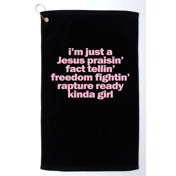 IM Just A Jesus Praisin Fact Tellin Freedom Fightin Rapture Ready Kinda Girl Platinum Collection Golf Towel