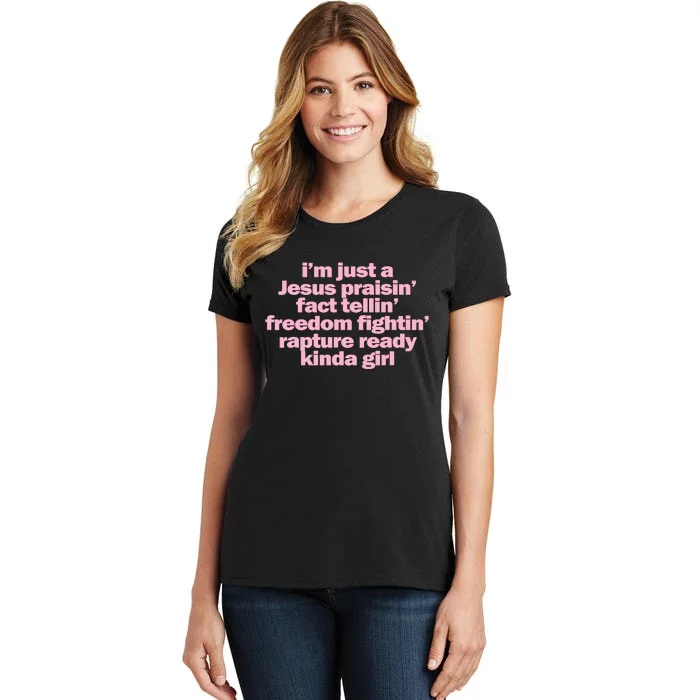 IM Just A Jesus Praisin Fact Tellin Freedom Fightin Rapture Ready Kinda Girl Women's T-Shirt