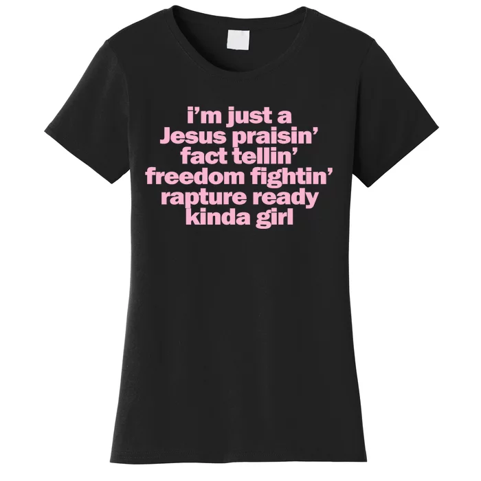 IM Just A Jesus Praisin Fact Tellin Freedom Fightin Rapture Ready Kinda Girl Women's T-Shirt