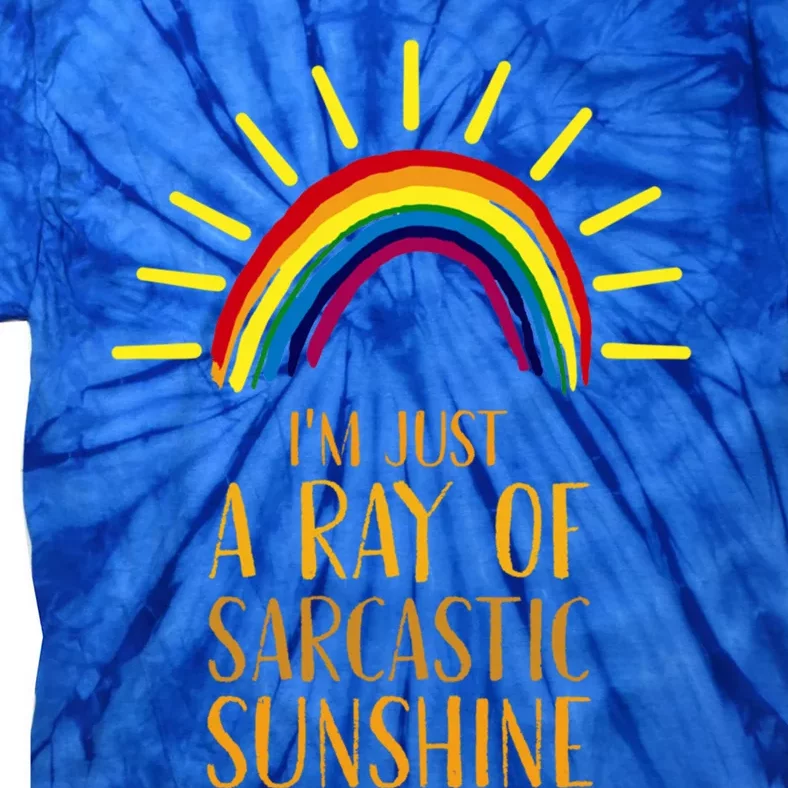 IM Just A Ray Of Sarcastic Sunshine Humor Sarcastic Funny Gift Tie-Dye T-Shirt