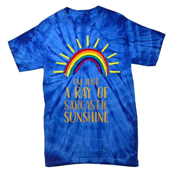 IM Just A Ray Of Sarcastic Sunshine Humor Sarcastic Funny Gift Tie-Dye T-Shirt