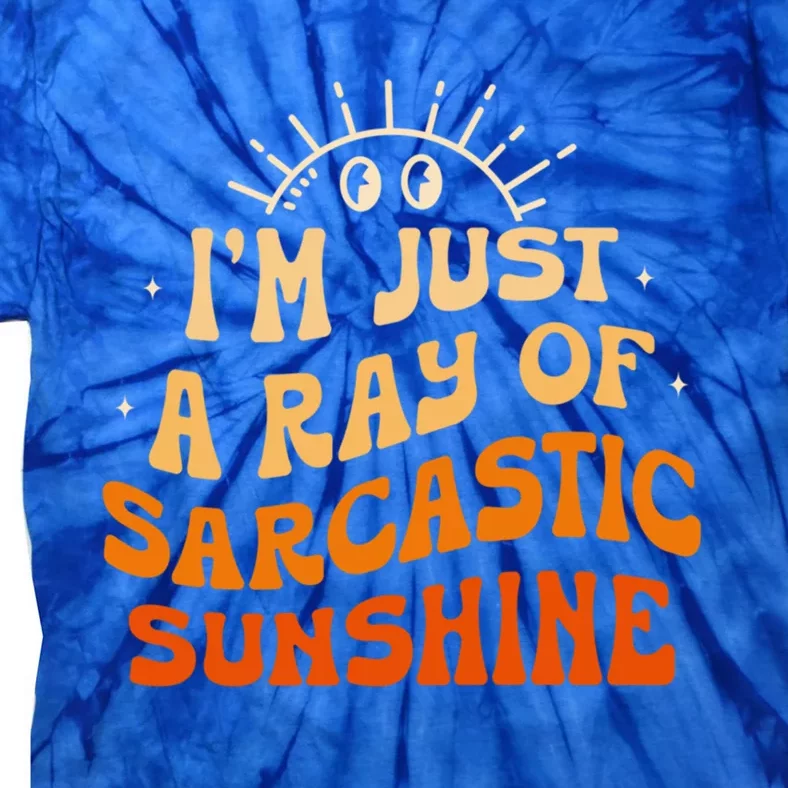 IM Just A Ray Of Sarcastic Sunshine Humor Sarcastic Cute Gift Tie-Dye T-Shirt