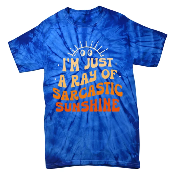 IM Just A Ray Of Sarcastic Sunshine Humor Sarcastic Cute Gift Tie-Dye T-Shirt