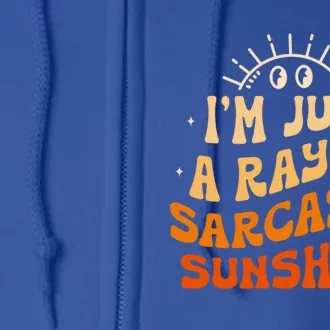 IM Just A Ray Of Sarcastic Sunshine Humor Sarcastic Cute Gift Full Zip Hoodie