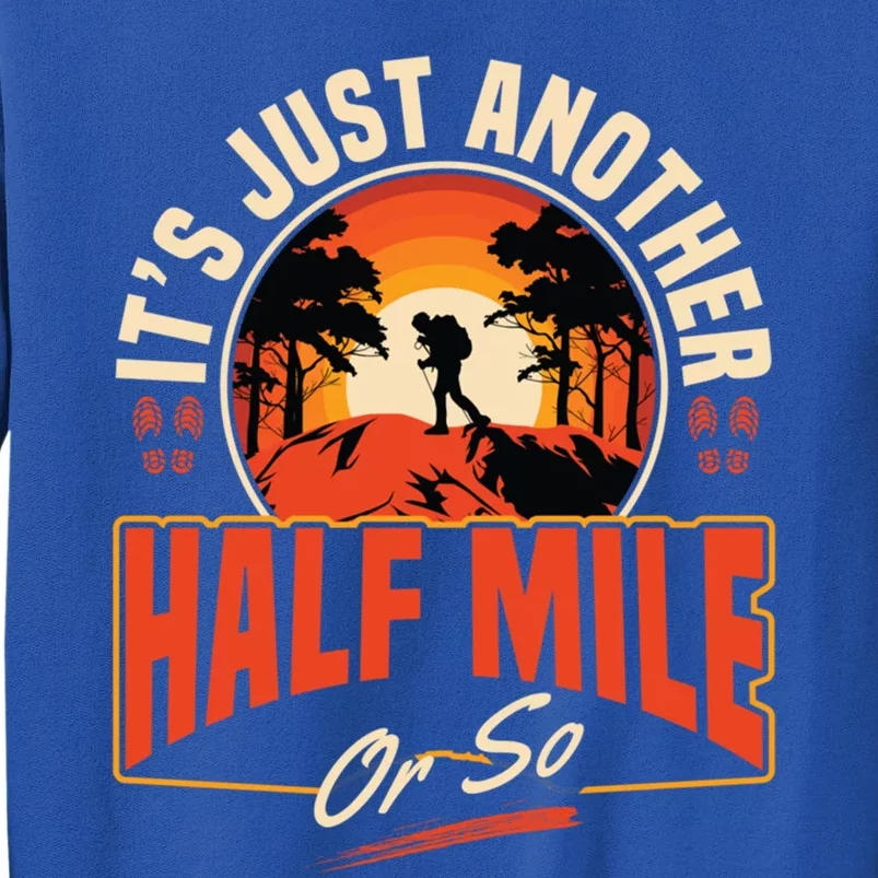 ItS Just Another Half Mile Or So Mountain Hiking Trail Hike Gift Sweatshirt