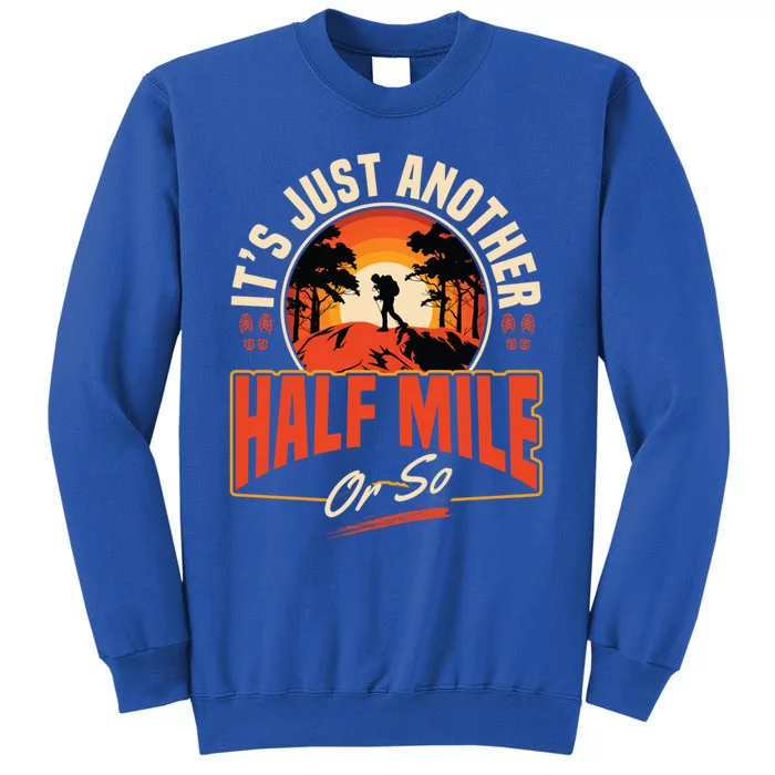 ItS Just Another Half Mile Or So Mountain Hiking Trail Hike Gift Sweatshirt