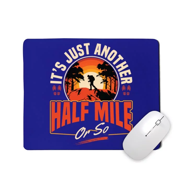 ItS Just Another Half Mile Or So Mountain Hiking Trail Hike Gift Mousepad