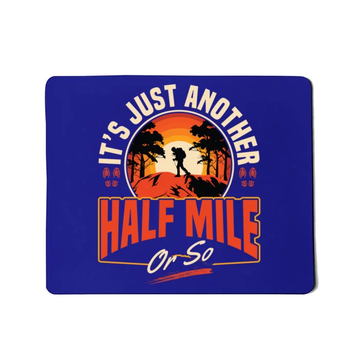 ItS Just Another Half Mile Or So Mountain Hiking Trail Hike Gift Mousepad