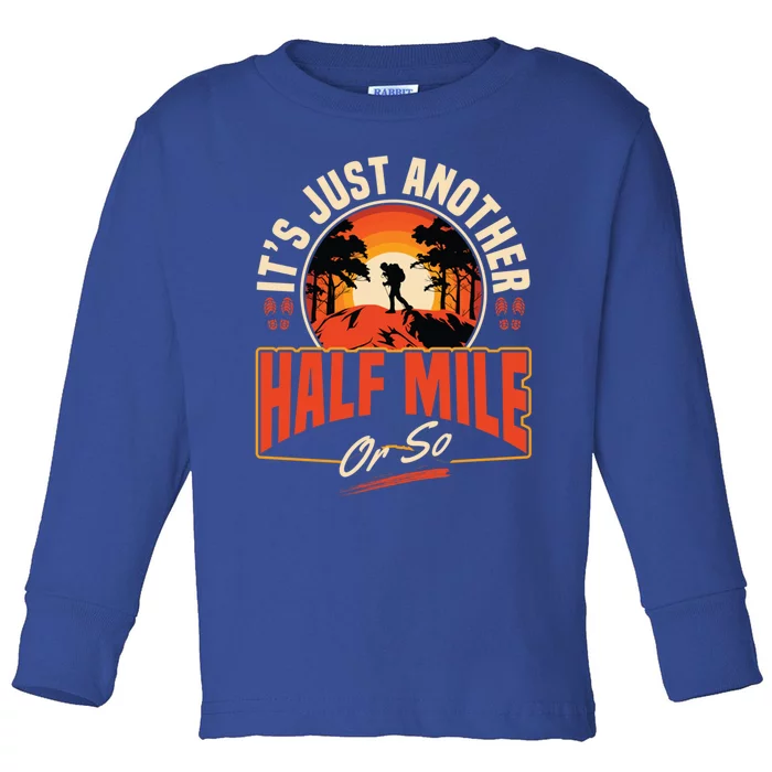 ItS Just Another Half Mile Or So Mountain Hiking Trail Hike Gift Toddler Long Sleeve Shirt