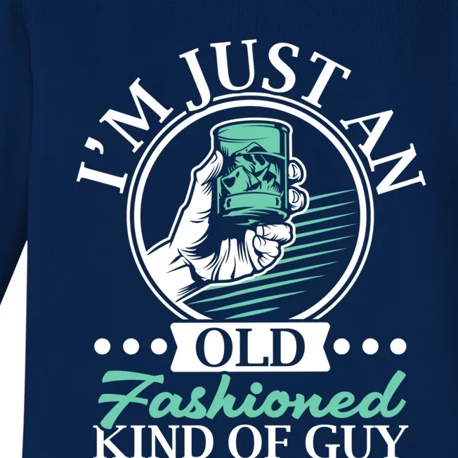 I'm Just An Old Fashioned Kind Of Guy Whiskey Er Gift Baby Long Sleeve Bodysuit