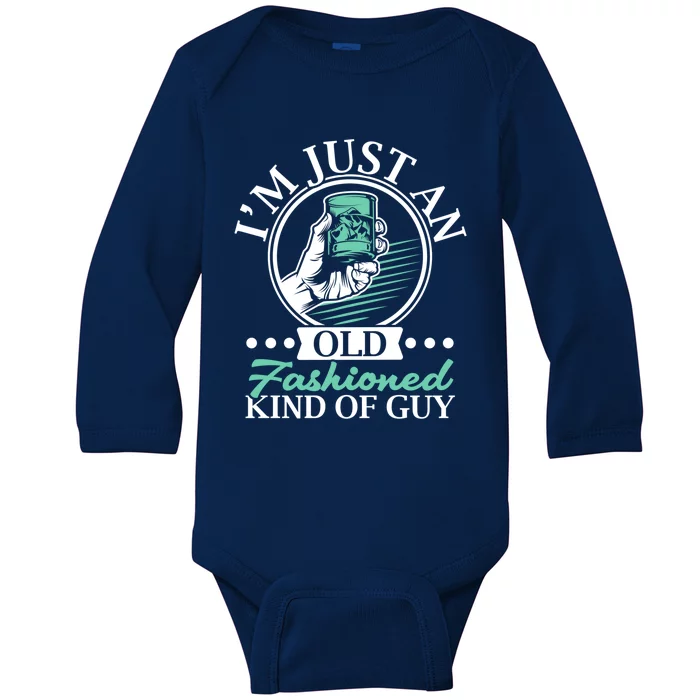 I'm Just An Old Fashioned Kind Of Guy Whiskey Er Gift Baby Long Sleeve Bodysuit