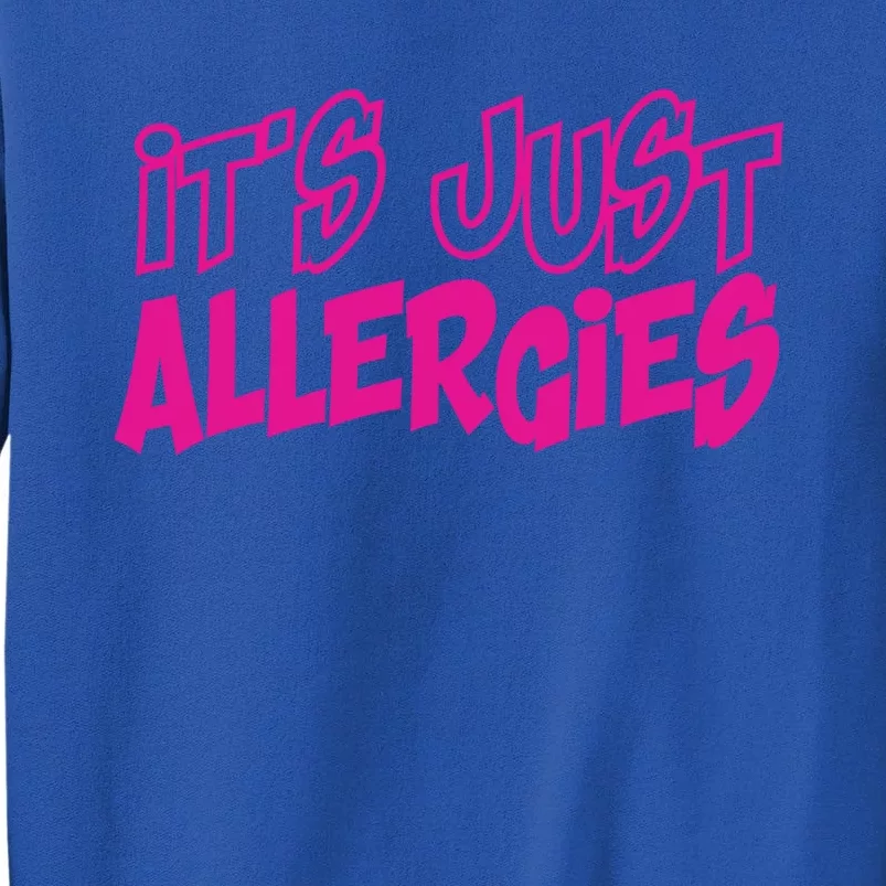 Its Just Allergies Quarantine Gift Funny Gift Tall Sweatshirt