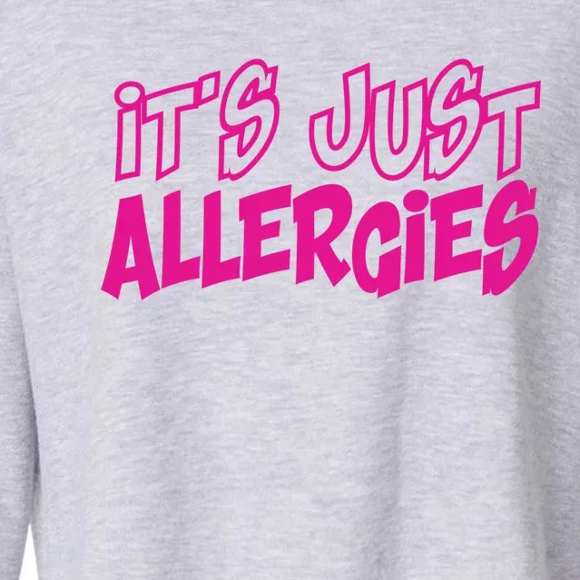 Its Just Allergies Quarantine Gift Funny Gift Cropped Pullover Crew