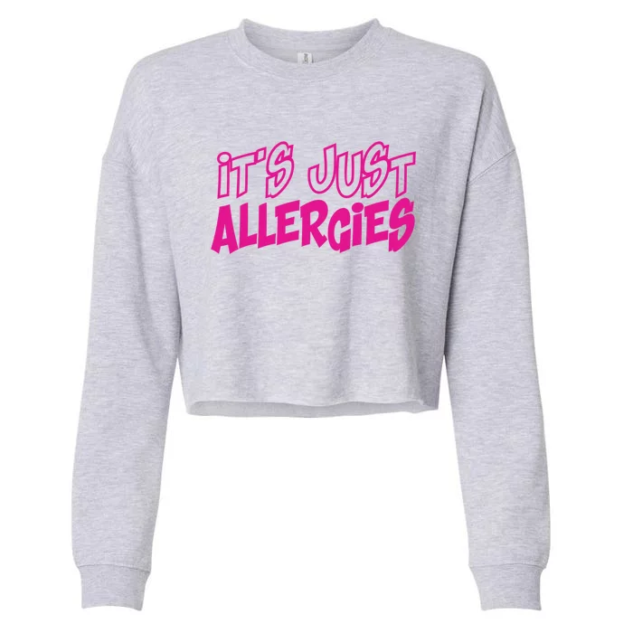 Its Just Allergies Quarantine Gift Funny Gift Cropped Pullover Crew